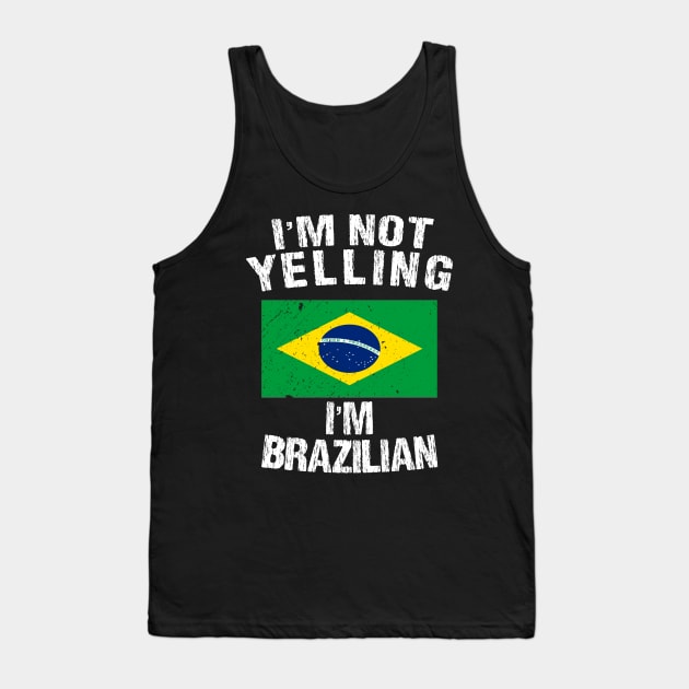 I'm Not Yelling I'm Brazilian Tank Top by TShirtWaffle1